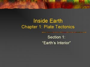 Inside Earth Chapter 1 Plate Tectonics Section 1