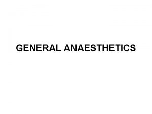 GENERAL ANAESTHETICS General anaesthesia GA is a state