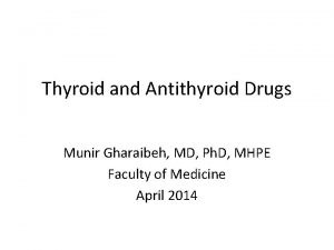 Thyroid and Antithyroid Drugs Munir Gharaibeh MD Ph