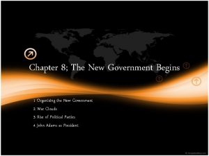 Chapter 8 The New Government Begins 1 Organizing