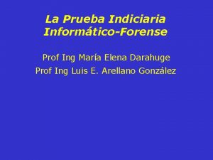 La Prueba Indiciaria InformticoForense Prof Ing Mara Elena