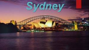 Sydney Sydney is the state capital of New
