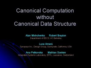 Canonical Computation without Canonical Data Structure Alan Mishchenko