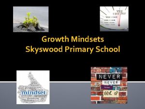 Growth Mindsets Skyswood Primary School Developing a Growth