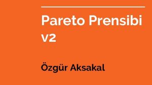 Pareto Prensibi v 2 zgr Aksakal Pareto Prensibi