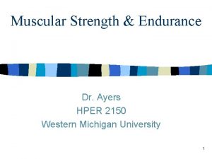 Muscular Strength Endurance Dr Ayers HPER 2150 Western