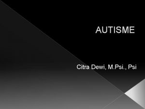 AUTISME Citra Dewi M Psi Psi Autism Spectrum