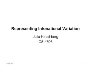 Representing Intonational Variation Julia Hirschberg CS 4706 12202021