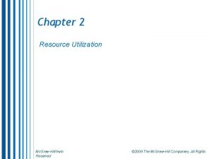 Chapter 2 Resource Utilization Mc GrawHillIrwin Reserved 2009