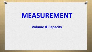 MEASUREMENT Volume Capacity Converting cubic units Converting between
