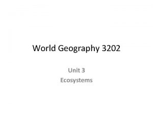 World Geography 3202 Unit 3 Ecosystems Introduction Unit