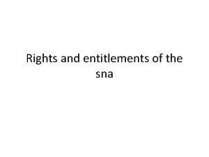 Rights and entitlements of the sna The main