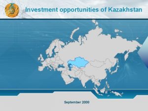 Investment opportunities of Kazakhstan September 2008 Kazakhstan Korea