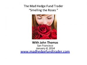 The Mad Hedge Fund Trader Smelling the Roses