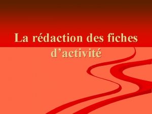 La rdaction des fiches dactivit Comment choisir les