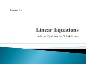 Lesson 25 Linear Equations Solving Systems by Substitution