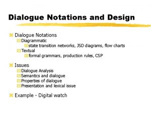 Dialogue Notations and Design z Dialogue Notations y