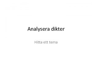 Analysera dikter Hitta ett tema Tema Vilket tema