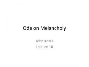 Ode on Melancholy John Keats Lecture 16 About