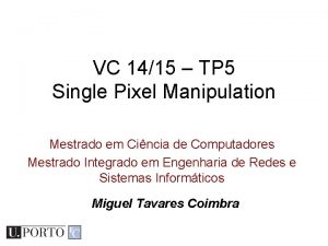 VC 1415 TP 5 Single Pixel Manipulation Mestrado