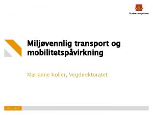 Miljvennlig transport og mobilitetspvirkning Marianne Koller Vegdirektoratet 27