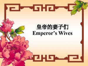 Emperors Wives Most emperors in the history had