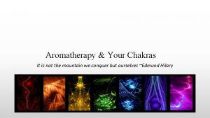 Aromatherapy Your Chakras It is not the mountain