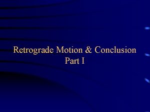 Retrograde Motion Conclusion Part I Strange motion of