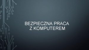 BEZPIECZNA PRACA Z KOMPUTEREM SYSTEMY OPERACYJNE SYSTEM OPERACYJNY