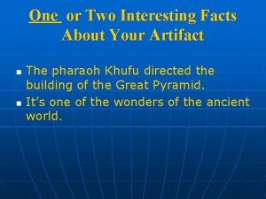 One or Two Interesting Facts About Your Artifact