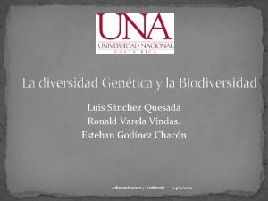 La diversidad Gentica y la Biodiversidad Luis Snchez