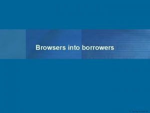 Browsers into borrowers Opening the Book Ltd Browsers