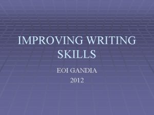 IMPROVING WRITING SKILLS EOI GANDIA 2012 INDEX Introduction