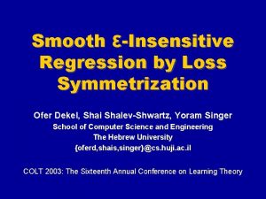 Smooth Insensitive Regression by Loss Symmetrization Ofer Dekel