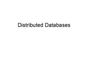 Distributed Databases Introduction In a distributed database system