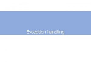 Exception handling Exception handling Exceptions are jumps Start
