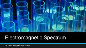 Electromagnetic Spectrum Mr Davis Broughton High School Electromagnetic