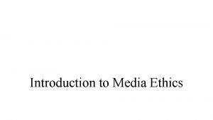 Introduction to Media Ethics Canons of Journalism Ethical