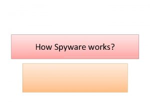 How Spyware works Introduction Spyware is an umbrella