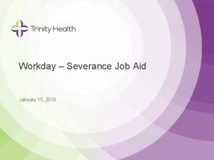 Workday Severance Job Aid January 15 2018 Workday