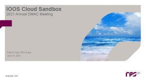 IOOS Cloud Sandbox 2021 Annual DMAC Meeting Patrick