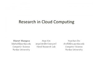 Research in Cloud Computing Bharat Bhargava bbshailpurdue edu