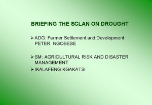 BRIEFING THE SCLAN ON DROUGHT ADG Farmer Settlement