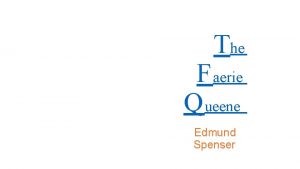 The F aerie Q ueene Edmund Spenser A
