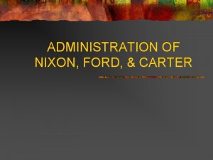 ADMINISTRATION OF NIXON FORD CARTER NIXONS FOREIGN POLICY