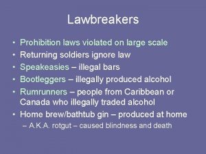 Lawbreakers Prohibition laws violated on large scale Returning