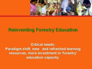 Reinventing Forestry Education Critical needs Paradigm shift new