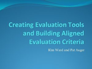 Creating Evaluation Tools and Building Aligned Evaluation Criteria