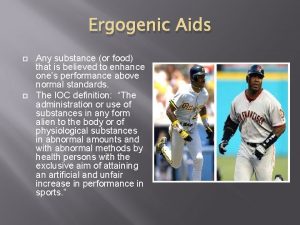 Ergogenic Aids Any substance or food that is