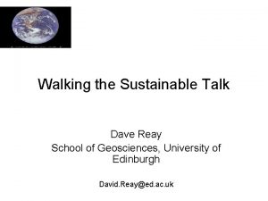 Walking the Sustainable Talk Dave Reay School of
